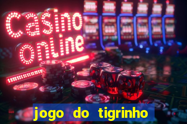 jogo do tigrinho na casa chinesa